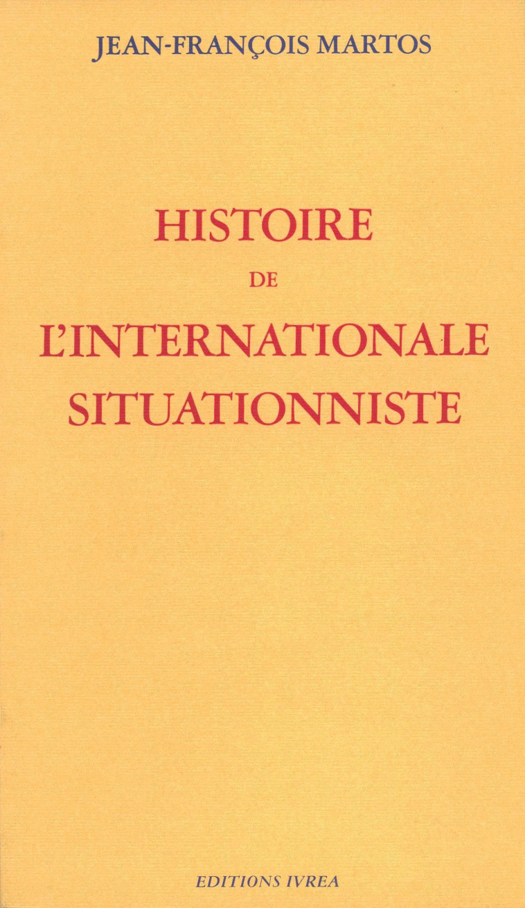 Histoire de l'Internationale Situationniste - Jean-François Martos - IVREA