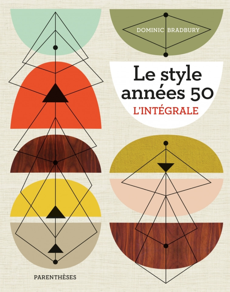 Le Style années 50 - L'intégrale - Dominic BRADBURY - PARENTHESES