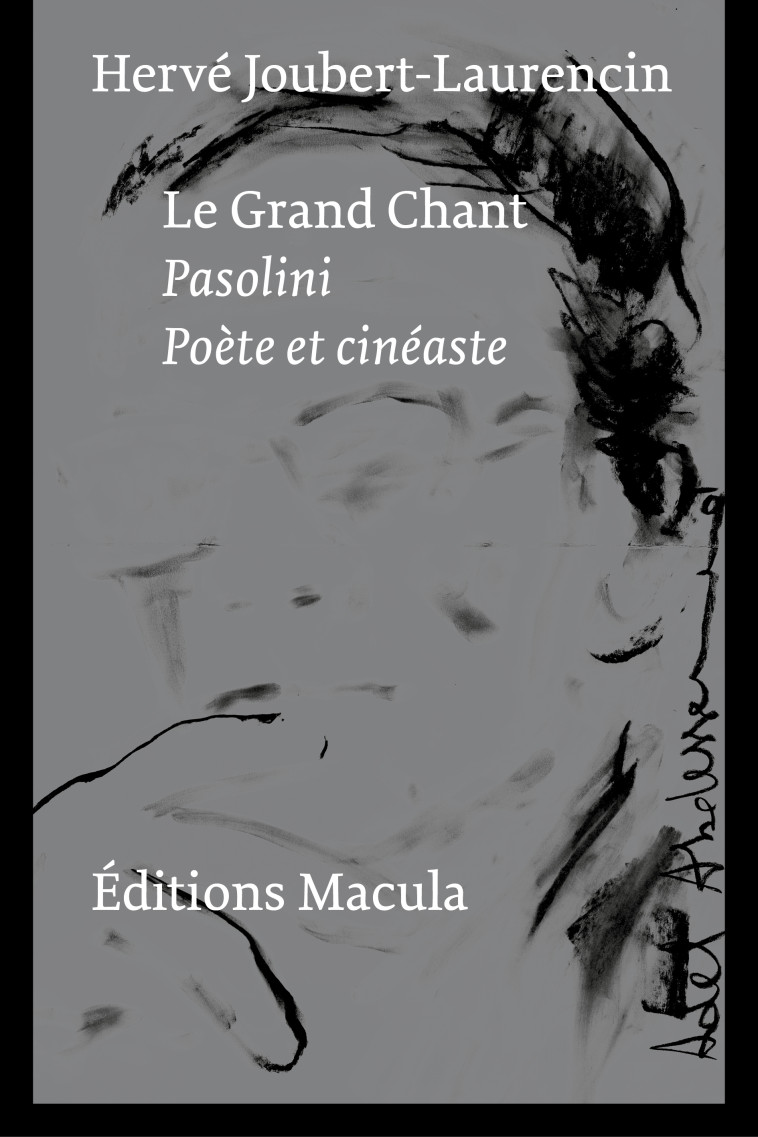 Pasolini. Le grand chant. Poète et cinéaste - Hervé Joubert-Laurencin - MACULA