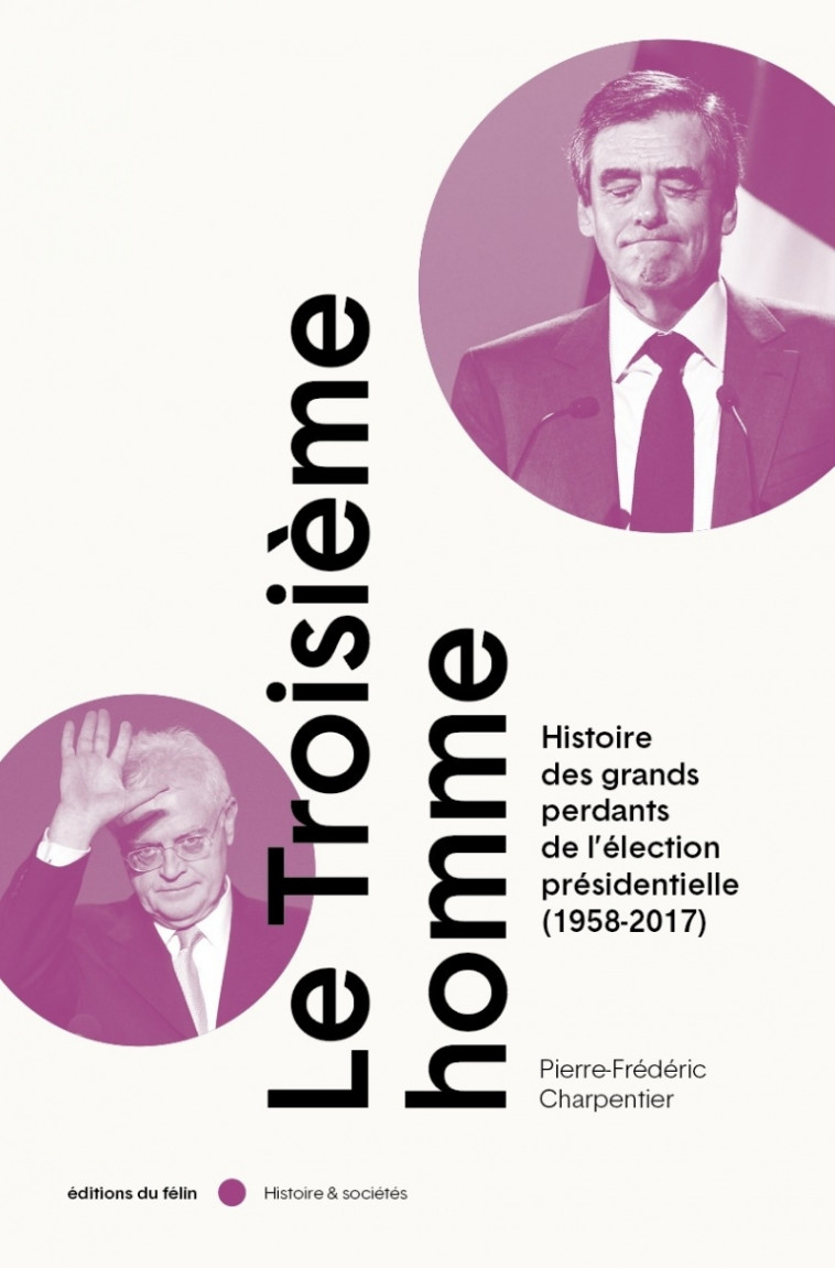 Le Troisième Homme - L'art de la défaite à l'élection présid - Pierre-Frédéric Charpentier - DU FELIN