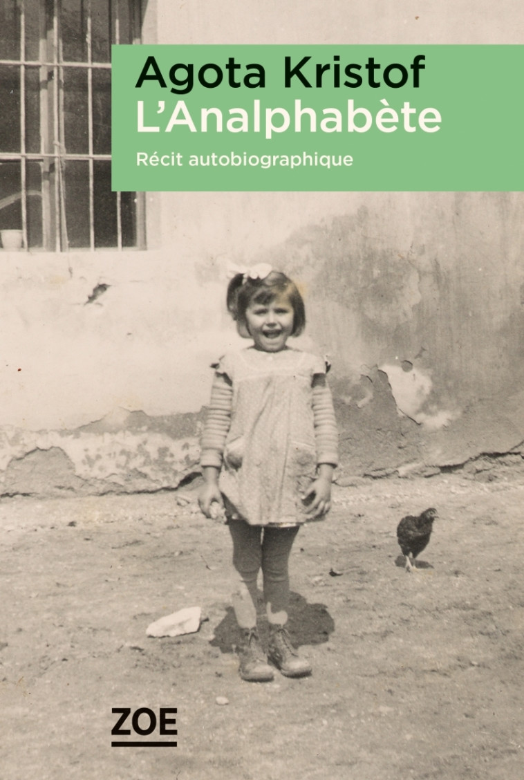 L'Analphabète - Récit autobiographique - Agota Kristof - ZOE