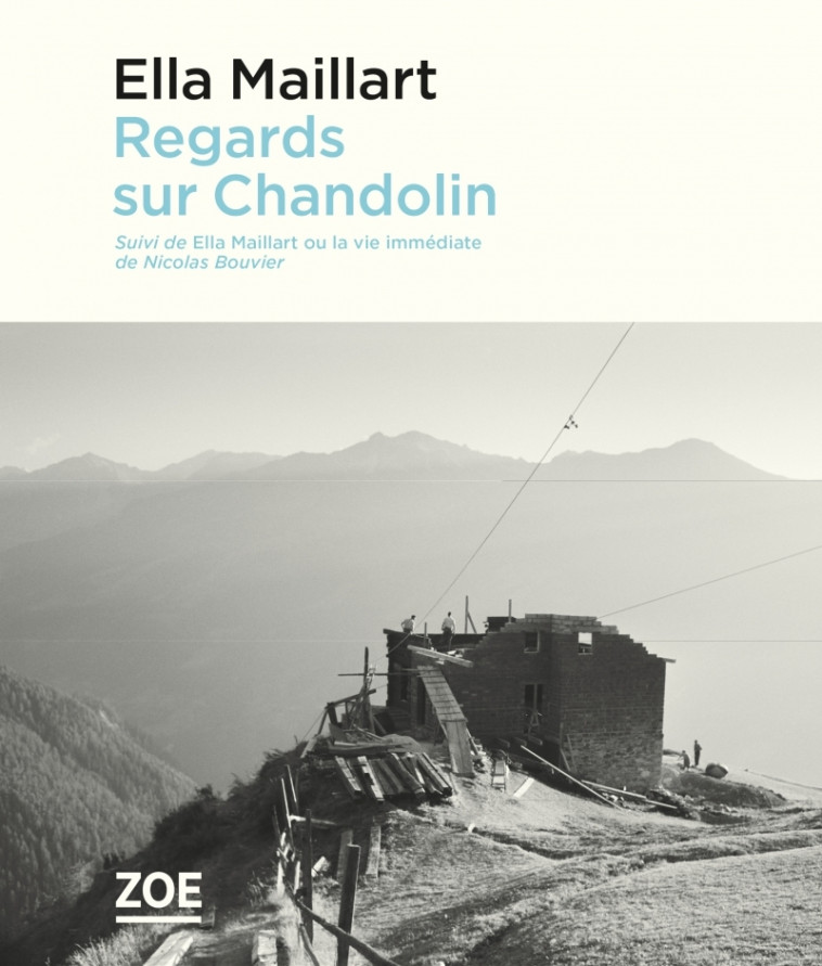 Regards sur Chandolin - Suivi de "Ella Maillart ou la vie im - Ella Maillart - ZOE