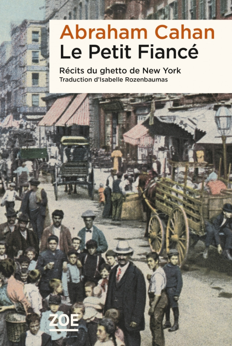 Le Petit Fiancé - Récits du ghetto de New York - Abraham CAHAN - ZOE