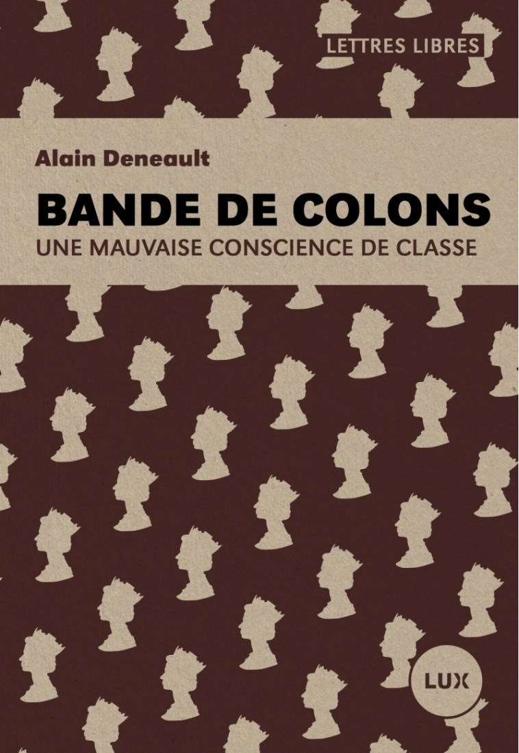 Bande de colons - Une mauvaise conscience de classe - Alain DENEAULT - LUX CANADA