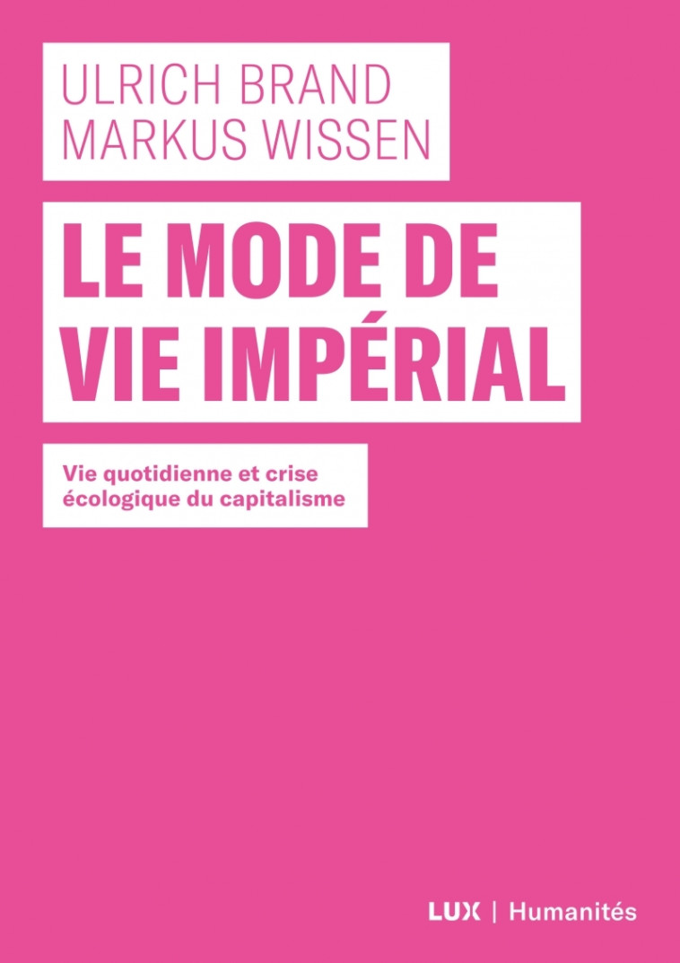 Le mode de vie impérial - Vie quotidienne et crise écologiqu - Ulrich Brand - LUX CANADA