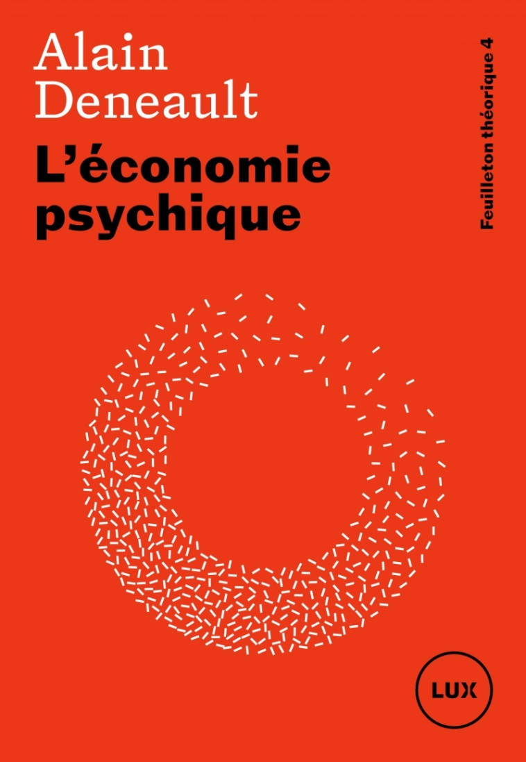 L’économie psychique - Feuilleton théorique 4 - Alain DENEAULT - LUX CANADA