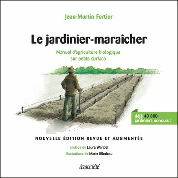 Le jardinier-maraîcher - Manuel d'agriculture biologique sur - Jean-Martin Fortier - ECOSOCIETE