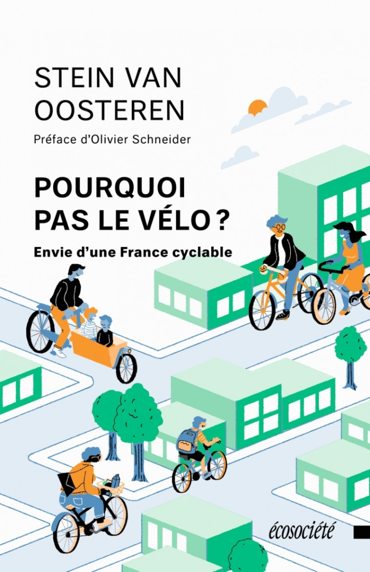 Pourquoi pas le vélo ? Envie d'une France cyclable - Stein Van Oosteren - ECOSOCIETE