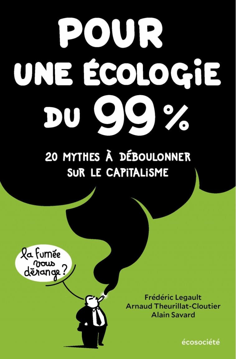 Pour une écologie du 99% - 20 mythes à déboulonner sur le ca - Frédéric LEGAULT - ECOSOCIETE