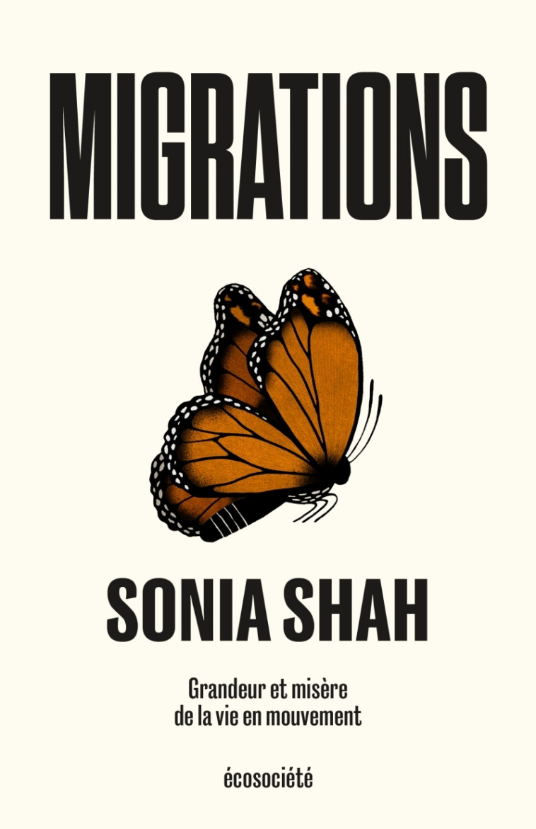 Migrations - Grandeur et misère de la vie en mouvement - Sonia SHAH - ECOSOCIETE