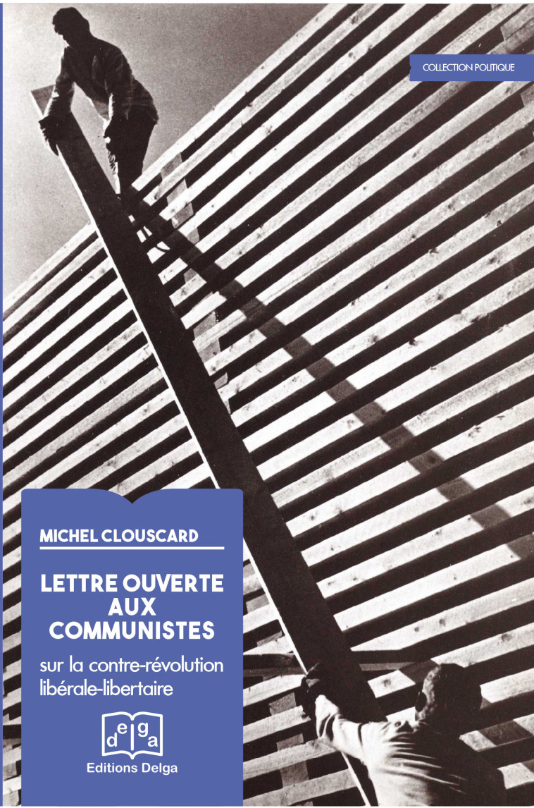 Lettre ouverte aux communistes. Sur la contre-révolution libérale libertaire - CLOUSCARD Michel - DELGA