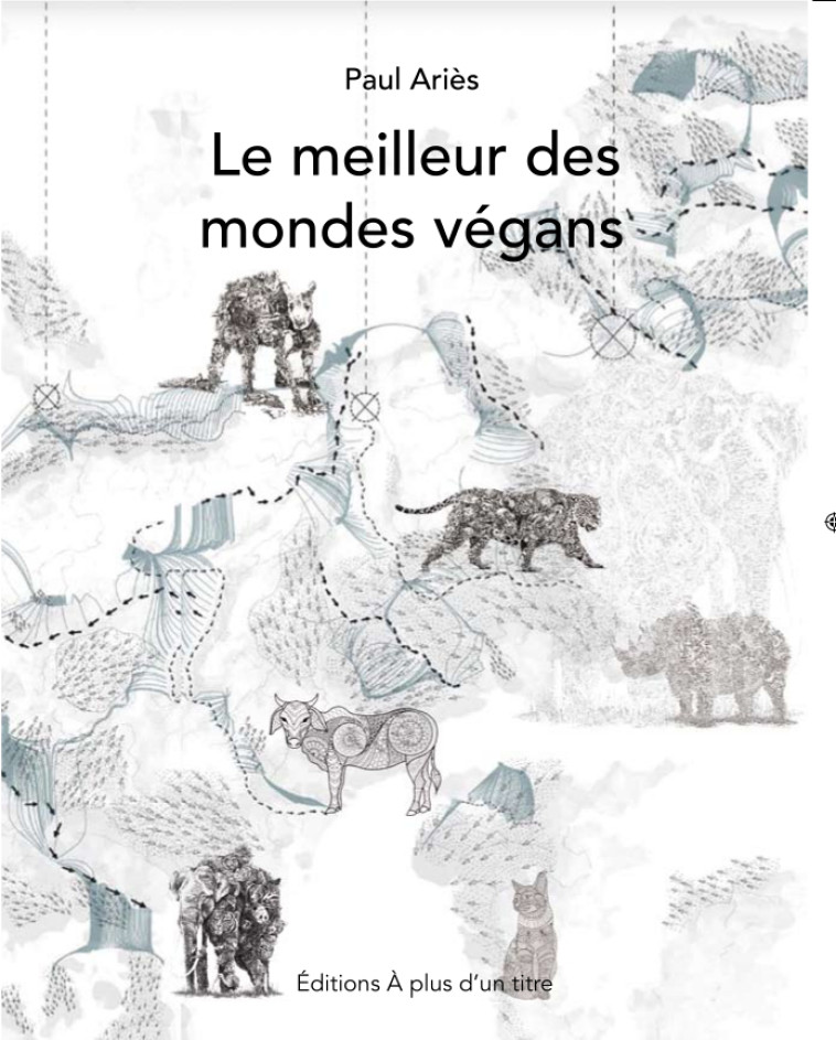 Le meilleur des mondes végans - Paul Ariès - A PLUS UN TITRE