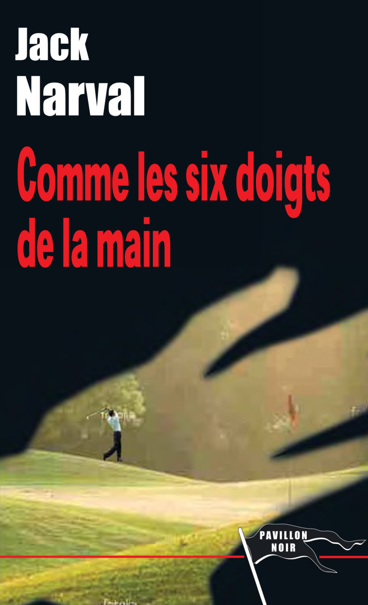 Comme les six doigts de la main - Jack Narval - PAVILLON NOIR