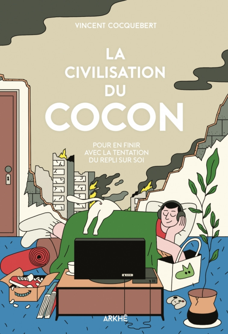 La Civilisation du cocon - Pour en finir avec la tentation d - Vincent COCQUEBERT - ARKHE