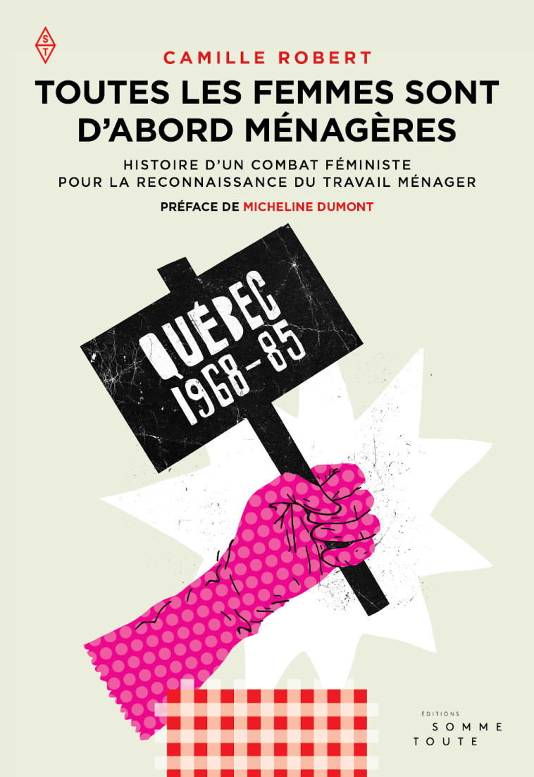 Toutes les femmes sont d'abord ménagères - Camille Robert - SOMME TOUTE