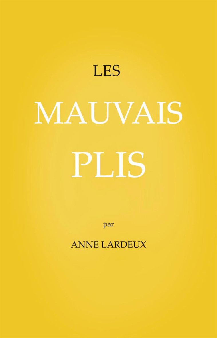 Les Mauvais plis - Anne Lardeux - OIE DE CRAVAN