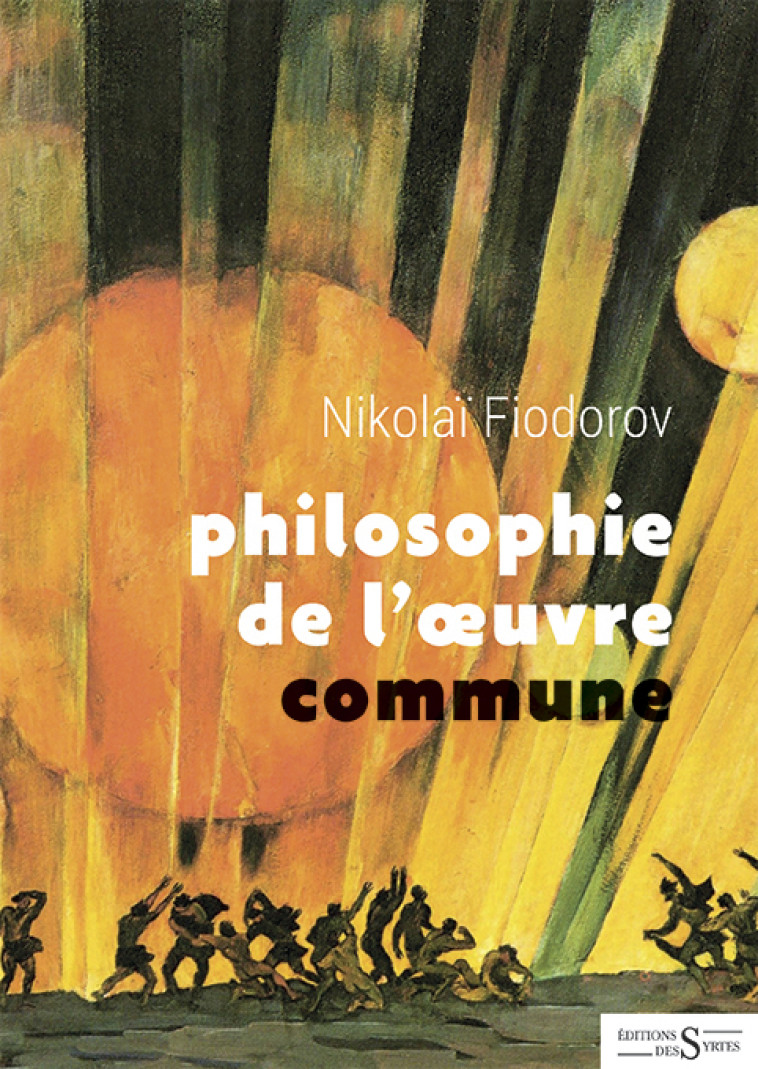 Philosophie de l'oeuvre commune - Nikolaï FIODOROV - DES SYRTES