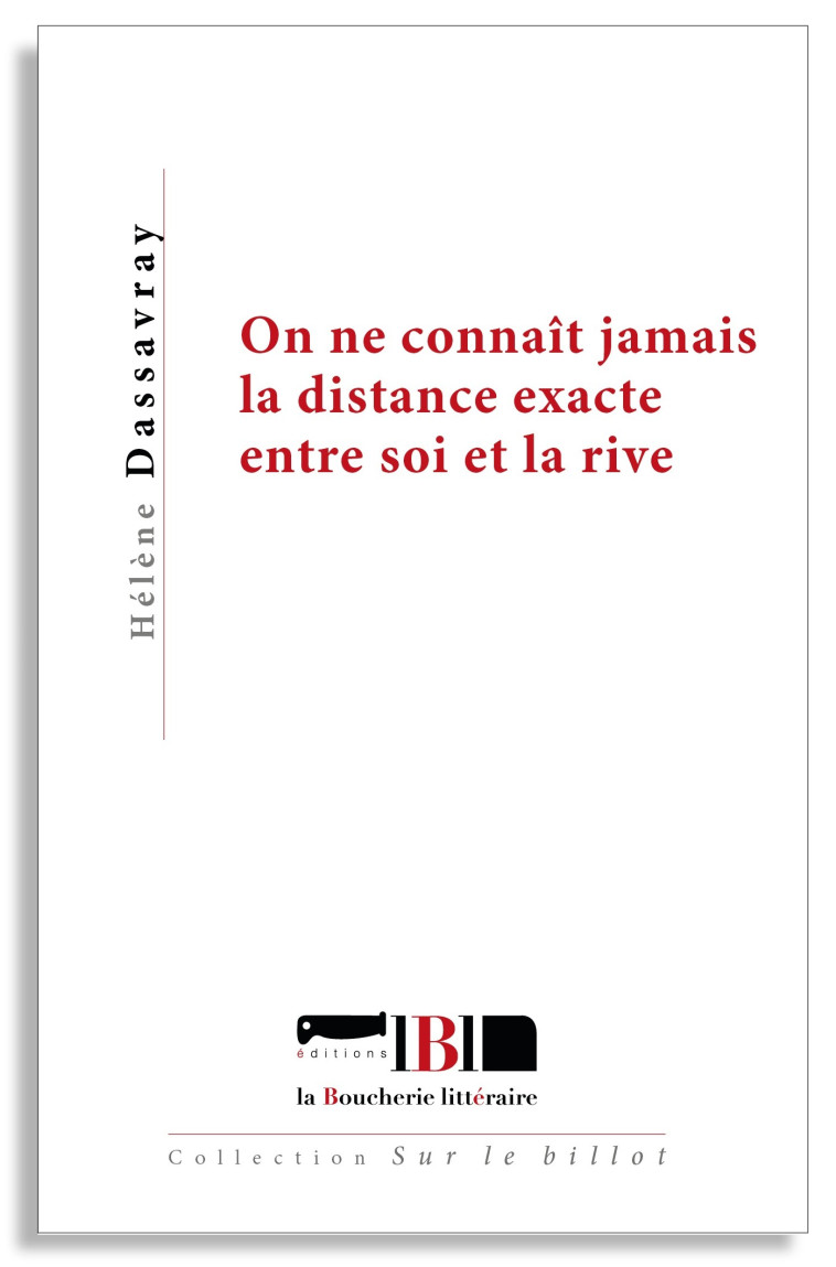 On ne connaît jamais la distance exacte entre soi et la rive - Hélène Dassavray - BOUCHERIE LIT