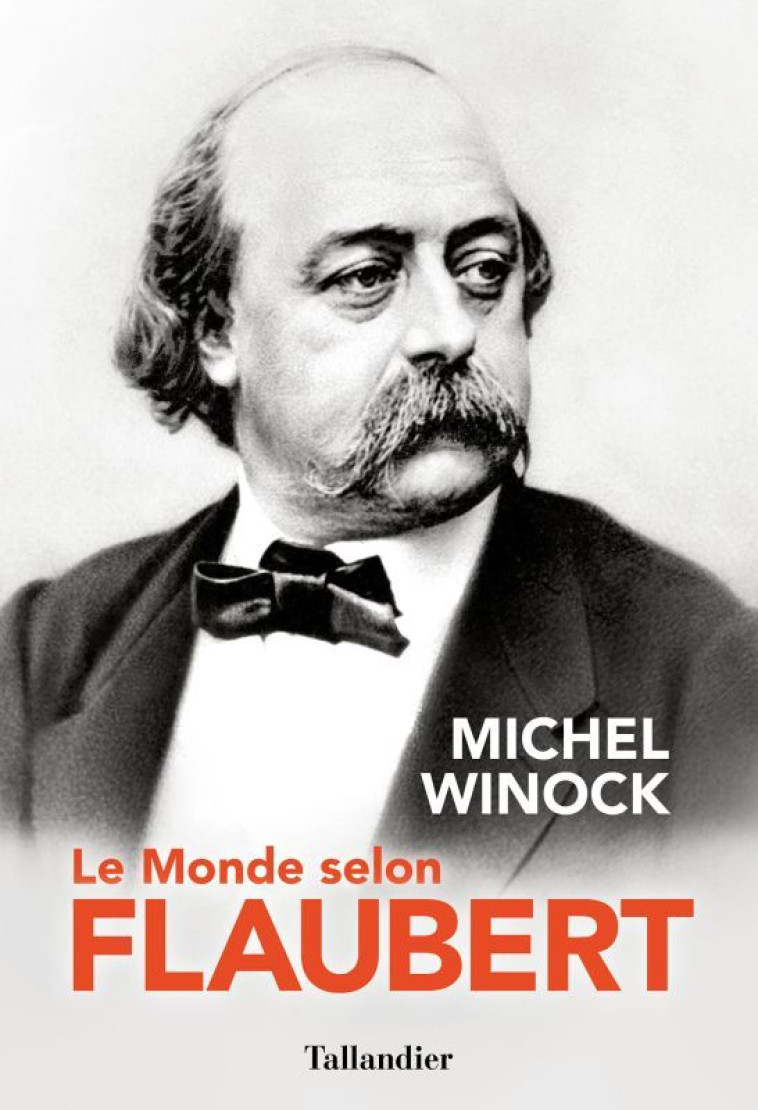 Le monde selon Flaubert - Michel Winock - TALLANDIER