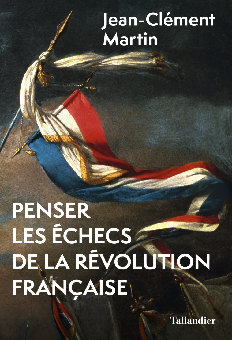 Penser les échecs de la révolution française - Jean-Clément Martin - TALLANDIER