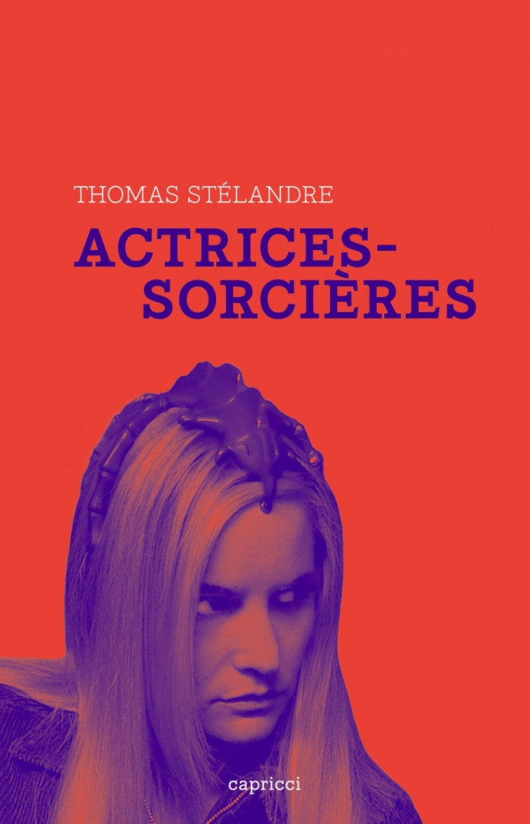 Actrices sorcières - Thomas STELANDRE - CAPRICCI