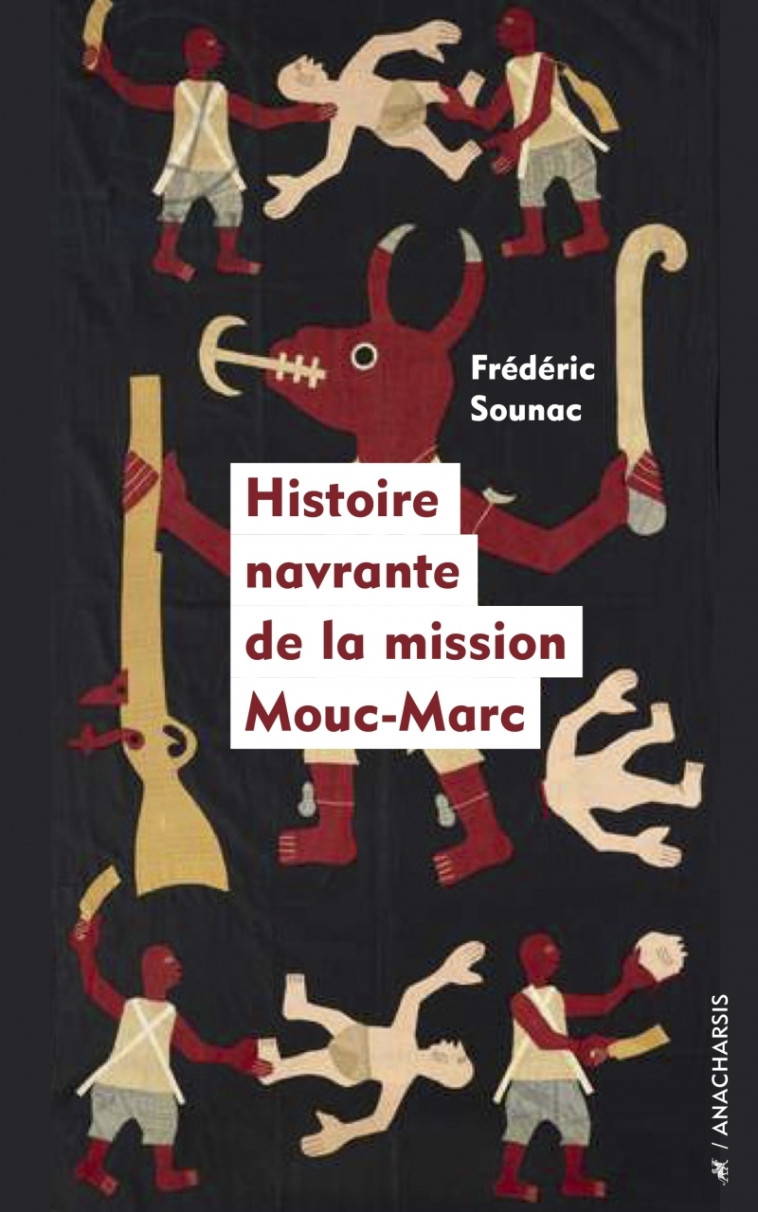 Histoire navrante de la mission Mouc-Marc - Frédéric SOUNAC - ANACHARSIS