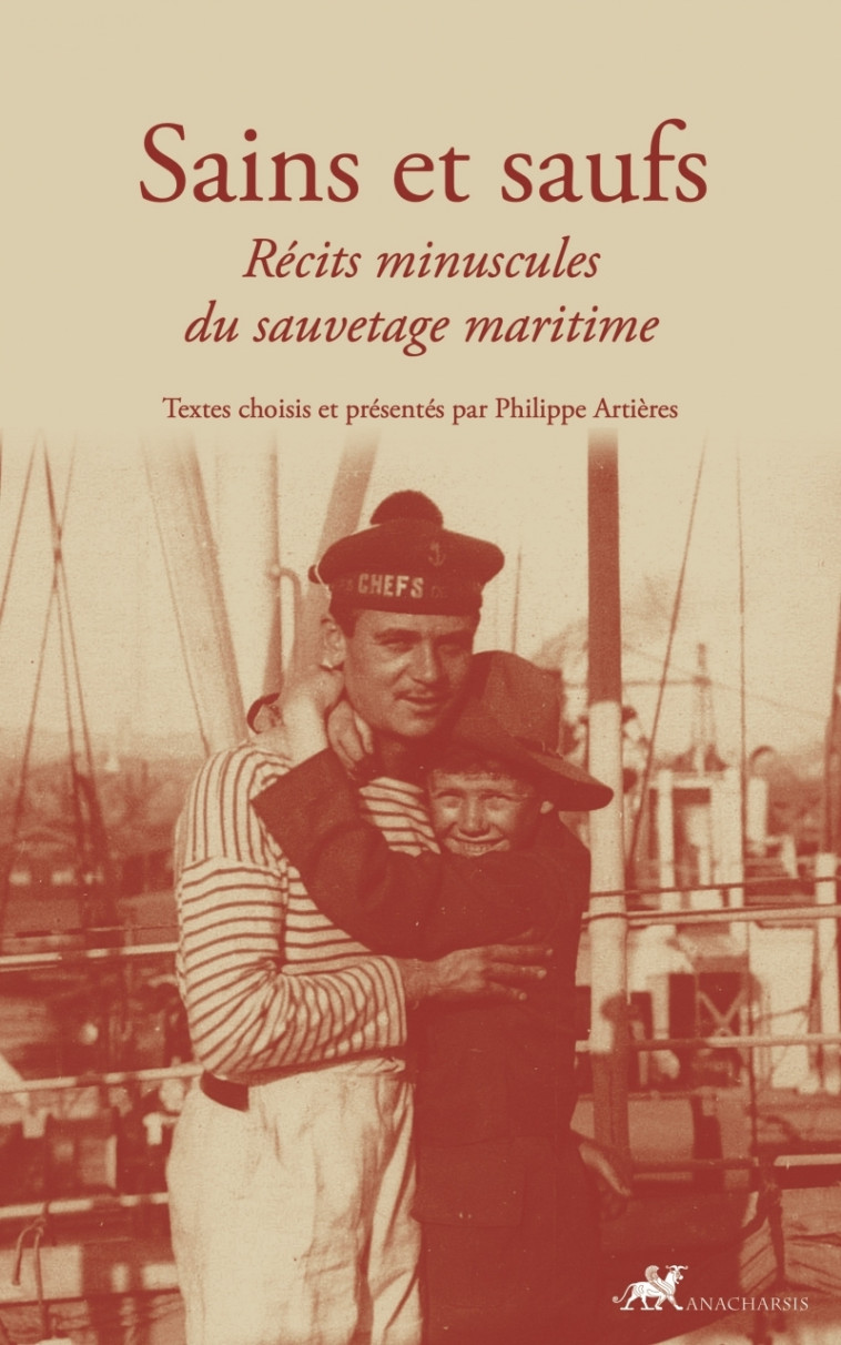 Sains et saufs - Récits minuscules du sauvetage maritime - Philippe Artières - ANACHARSIS