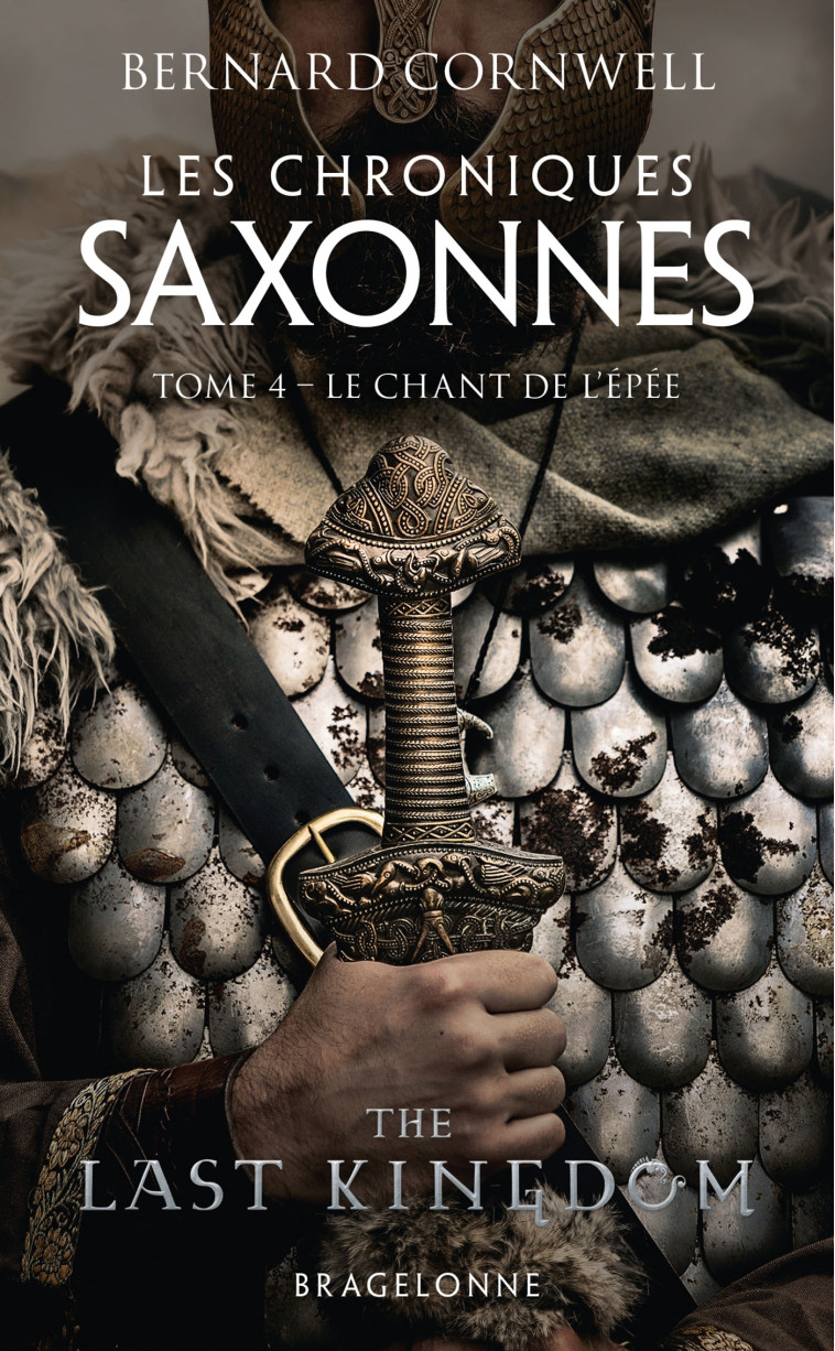 Les Chroniques saxonnes, T4 : Le Chant de l'épée - Bernard Cornwell - BRAGELONNE