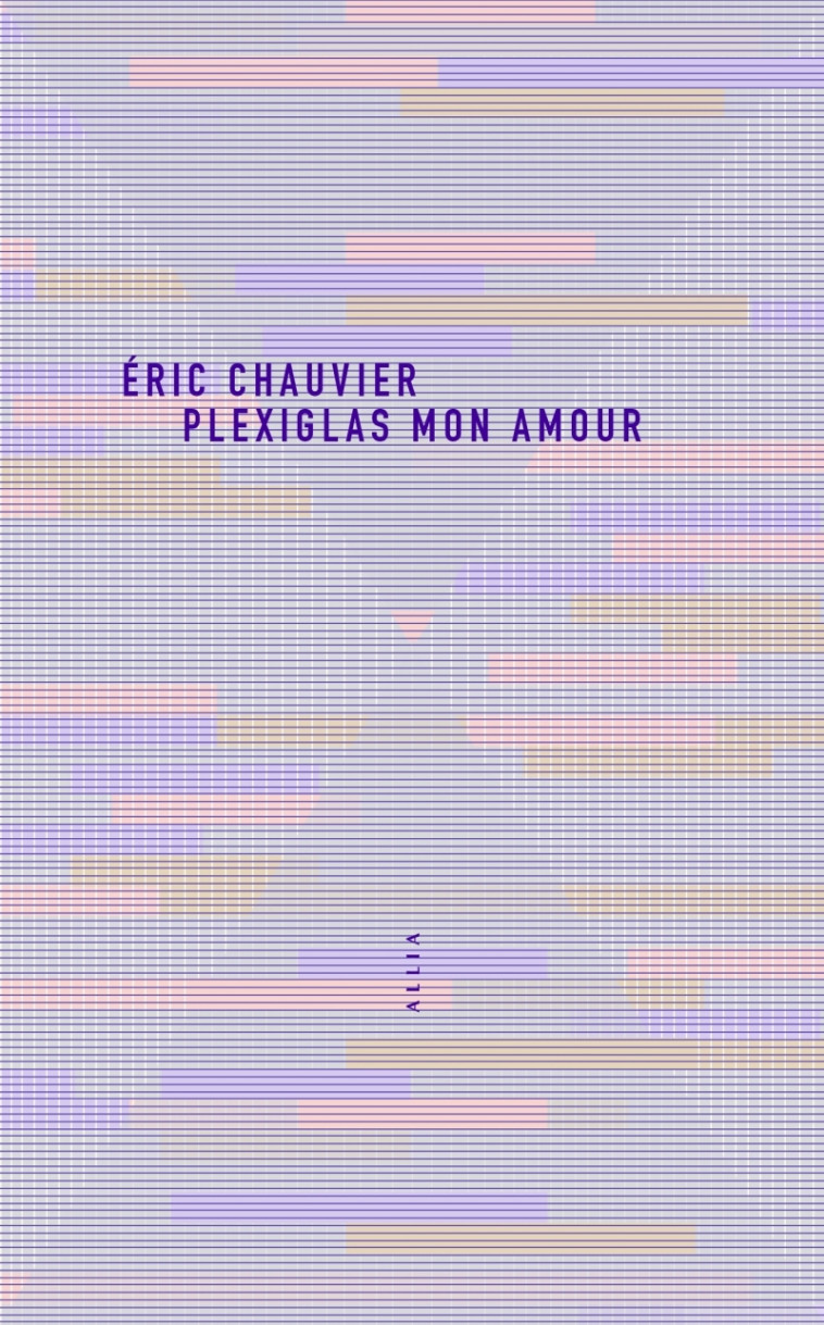 Plexiglas mon amour - Eric CHAUVIER - ALLIA