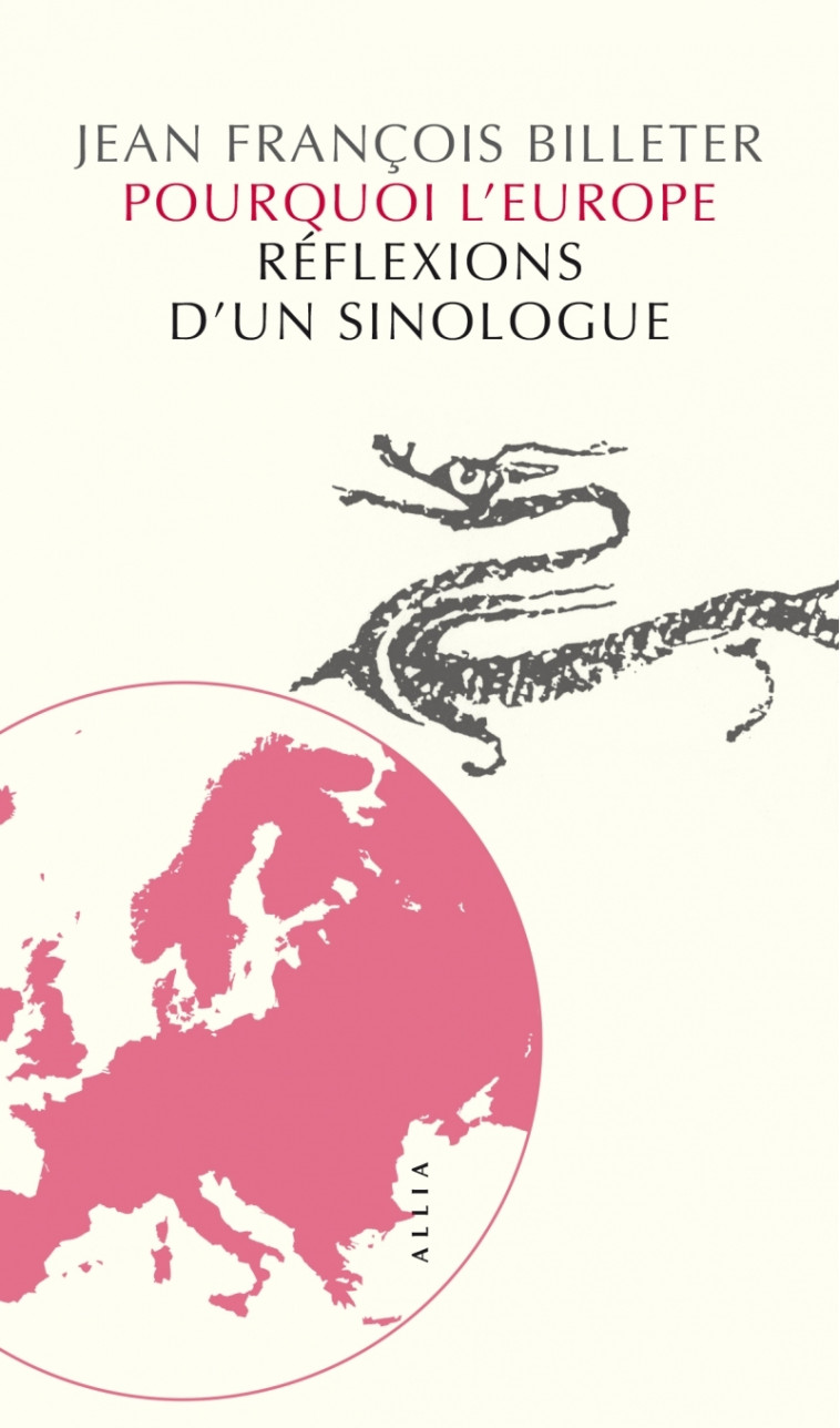 Pourquoi l'Europe - Réflexions d’un sinologue - Jean François BILLETER - ALLIA