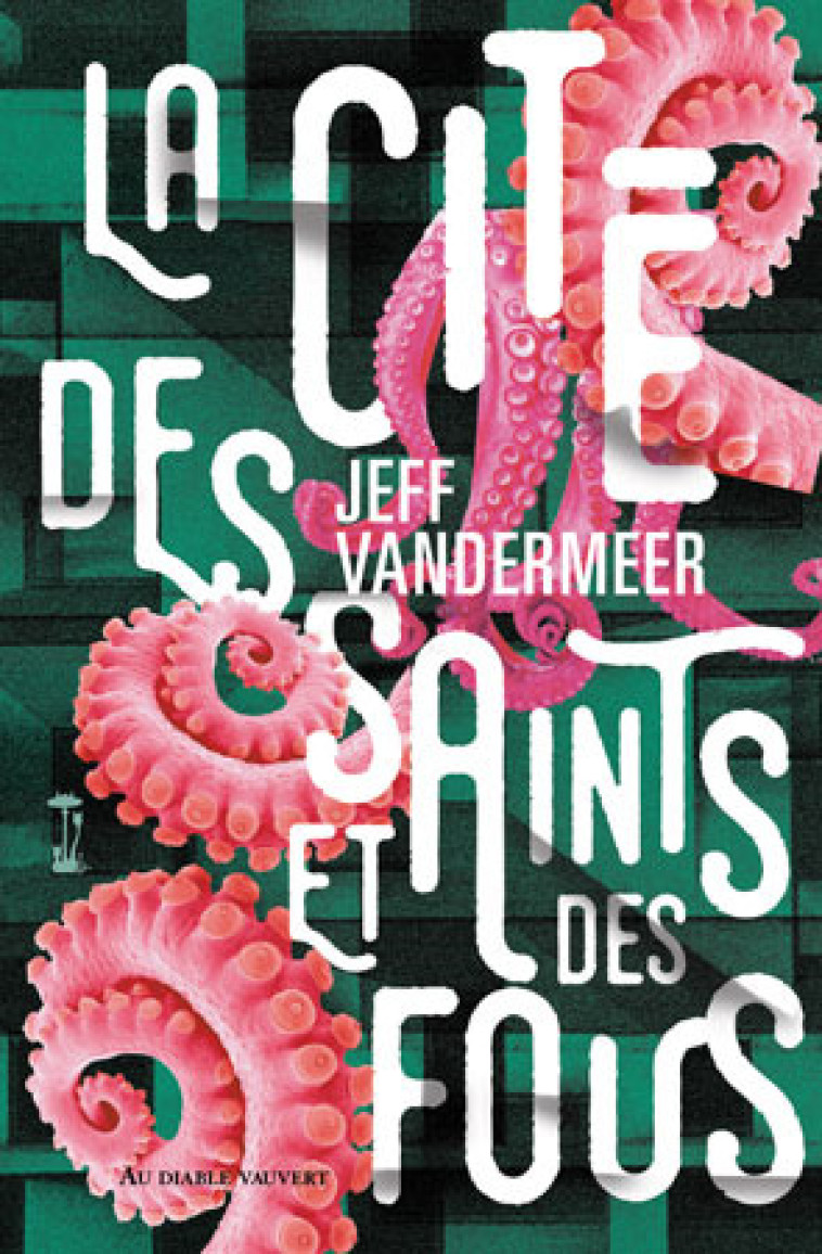 La cité des saints et des fous - Jeff VanderMeer - DIABLE VAUVERT