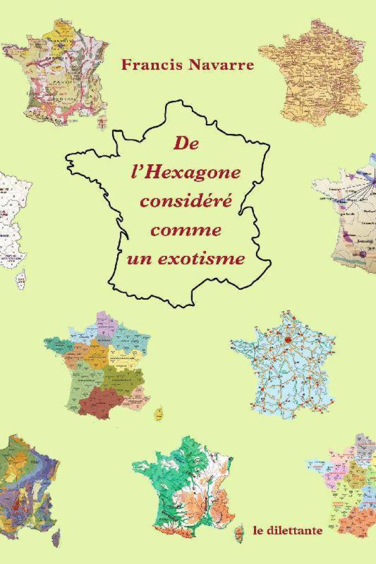 De l'hexagone considéré comme un exotisme - Francis Navarre - LE DILETTANTE