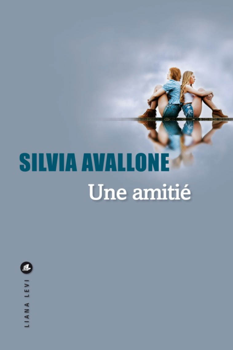 Une amitié - Silvia Avallone - LEVI