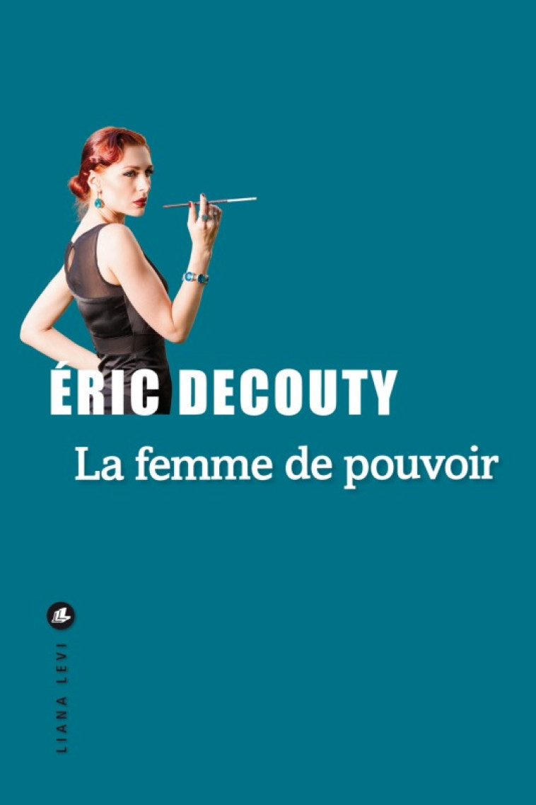 La femme de pouvoir - Éric Decouty - LEVI