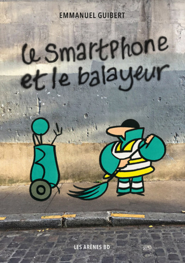 Le Smartphone et le Balayeur - Emmanuel Guibert - ARENES