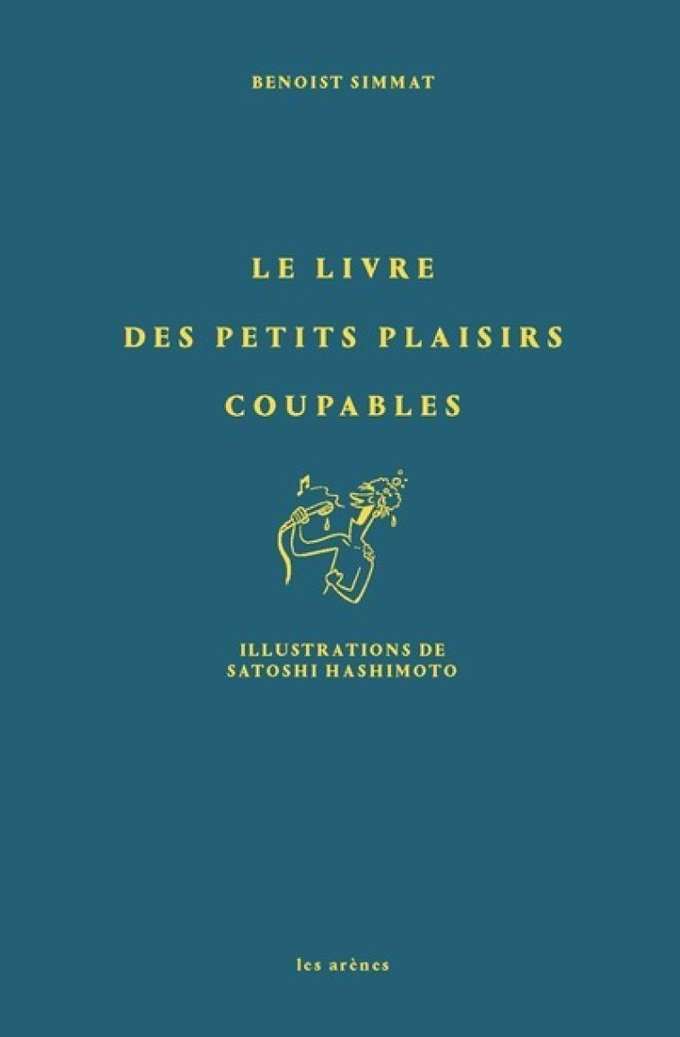 Le livre des petits plaisirs coupables - Benoist Simmat - ARENES