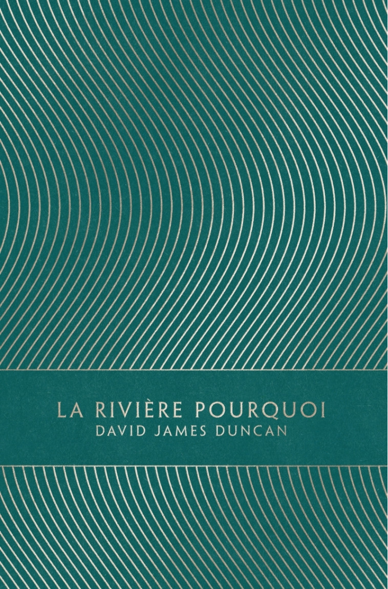 La Rivière Pourquoi - David James Duncan - LOUVERTURE