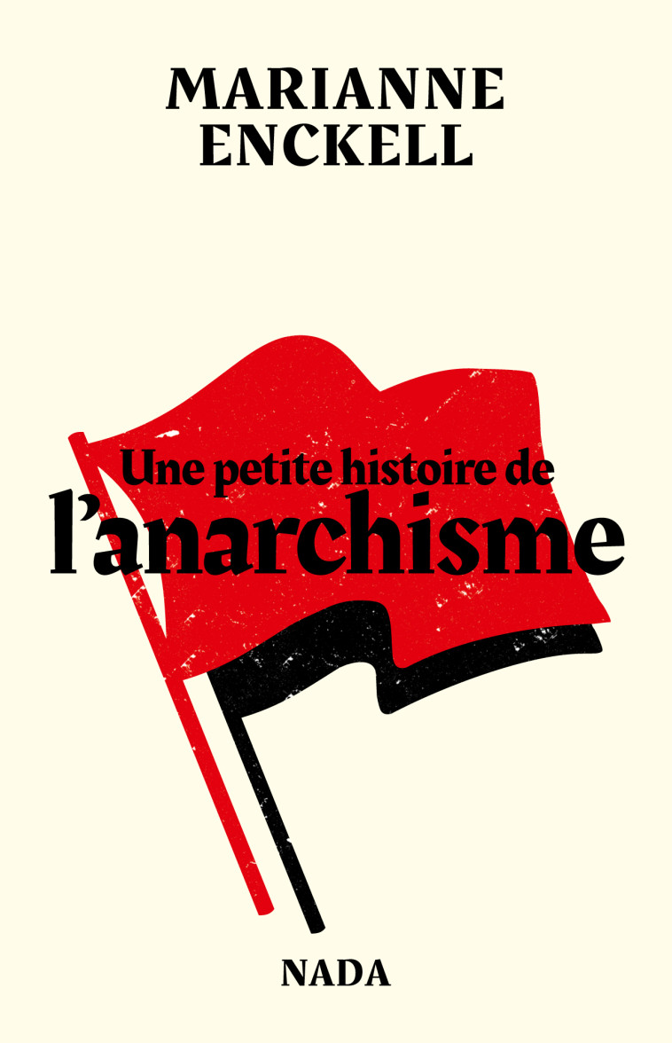 Une petite histoire de l'anarchisme - Marianne ENCKELL - NADA