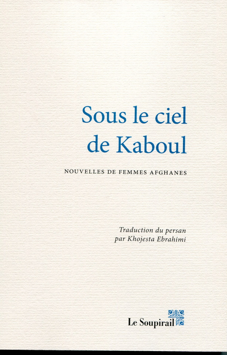 SOUS LE CIEL DE KABOUL -  Collectif - LE SOUPIRAIL