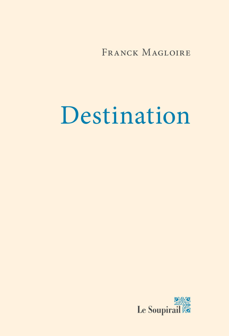 Destination - Franck Magloire - LE SOUPIRAIL