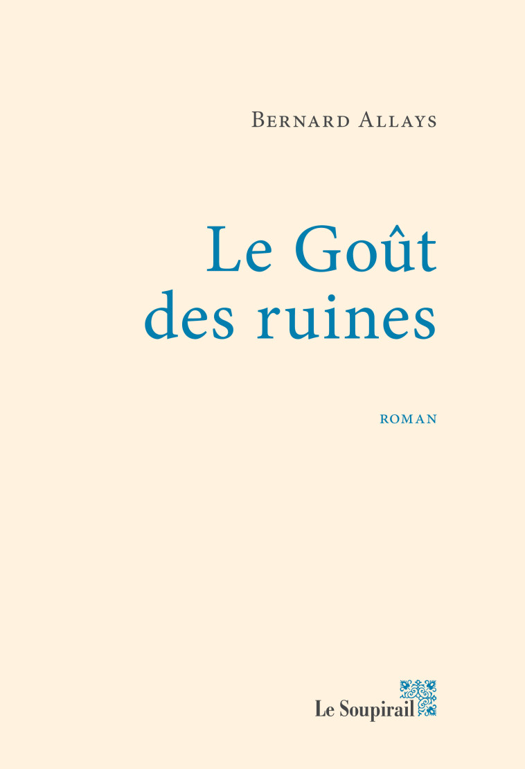 Le GOUT DES RUINES - BERNARD ALLAYS - LE SOUPIRAIL