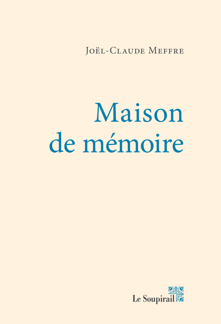 MAISON DE MEMOIRE - Joël-Claude Meffre - LE SOUPIRAIL