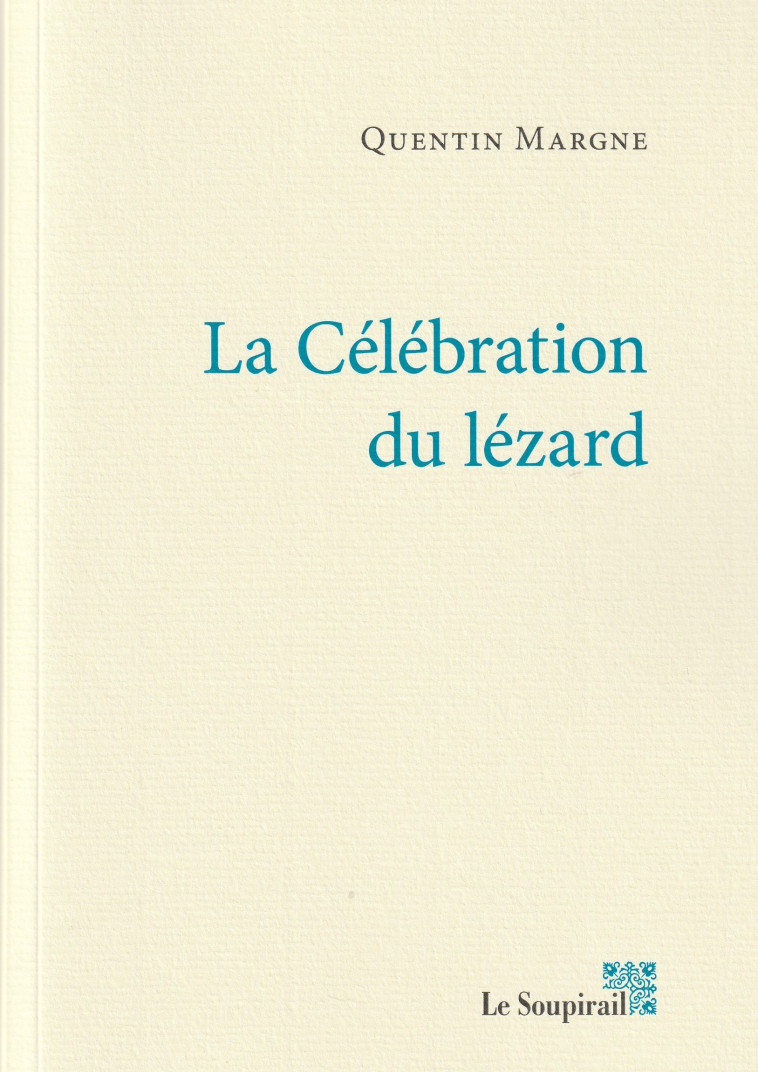 La Célébration du lézard - QUENTIN MARGNE - LE SOUPIRAIL