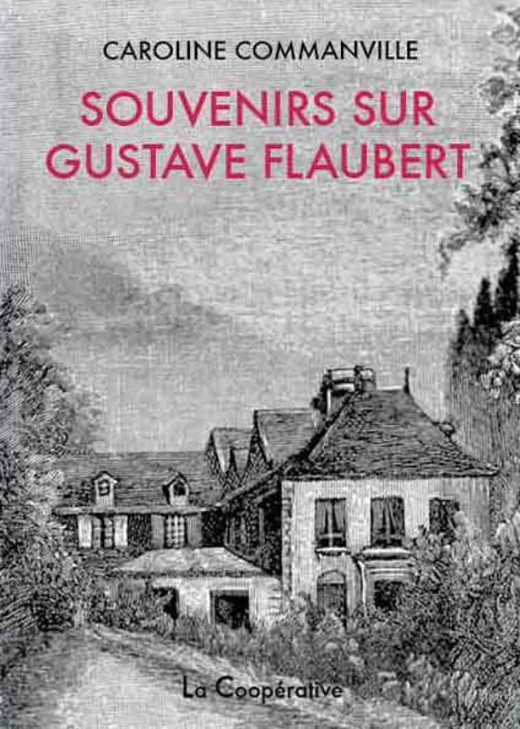 Souvenirs sur Gustave Flaubert - Caroline Commanville - COOPERATIVE