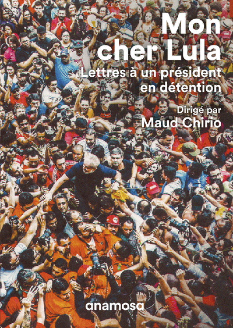 Mon cher Lula - Lettres à un président en détention - Maud Chirio - ANAMOSA