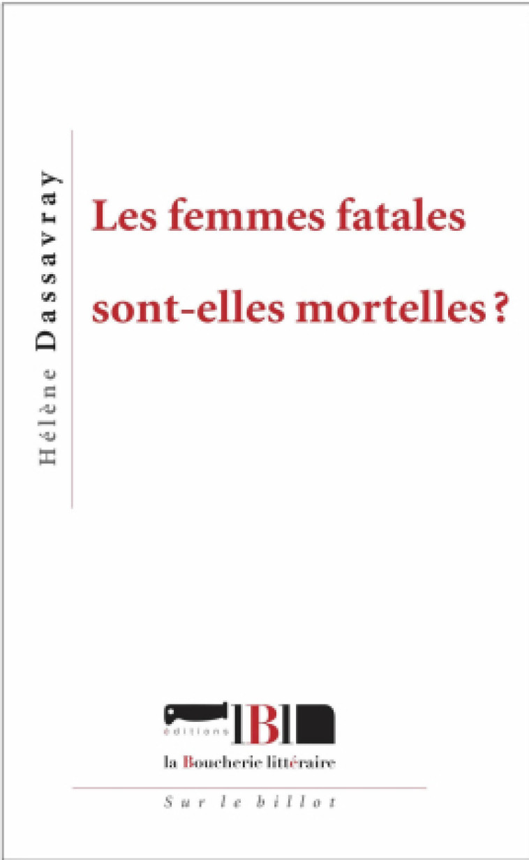 Les femmes fatales sont-elles mortelles ? -  Dassavray, Hélène - BOUCHERIE LIT