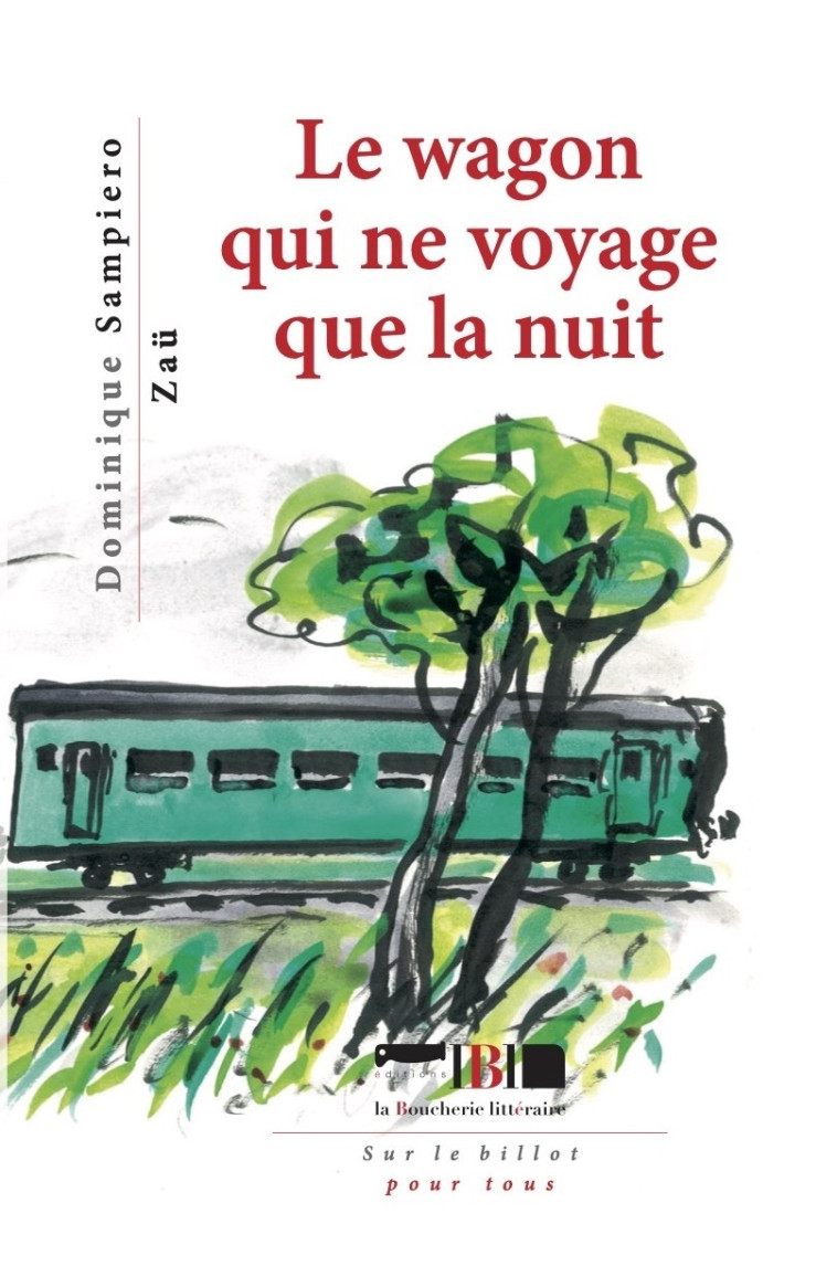 Le wagon qui ne voyage que la nuit - Dominique Sampiero - BOUCHERIE LIT