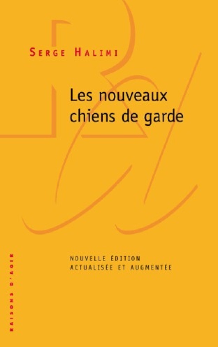 Les Nouveaux Chiens de garde - Serge Halimi - RAISONS D AGIR