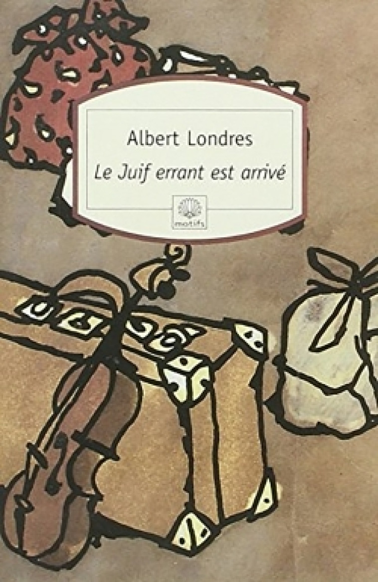 Le Juif errant est arrivé - Albert Londres - MOTIFS