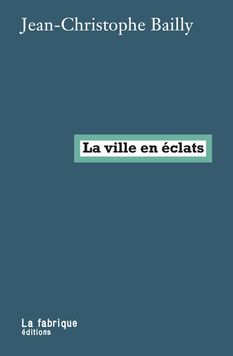 La ville en éclats - Jean-Christophe Bailly - FABRIQUE